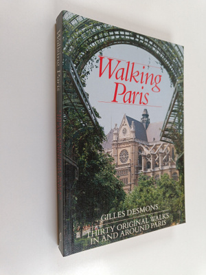 Gilles Desmons ym. : Walking Paris - Thirty Original Walk...