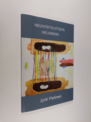 Jyrki Pellinen : Neuvostoliitosta Helsinkiin (signeerattu)