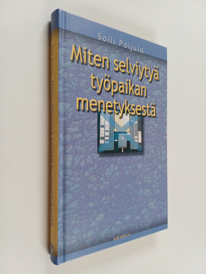 Soili Poijula : Miten selviytyä työpaikan menetyksestä