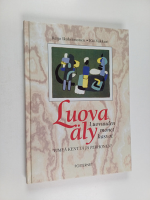 Reijo Ikäheimonen : Luova äly : luovuuden monet kasvot : ...