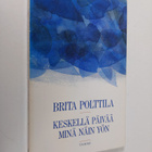 Brita Polttila : Keskellä päivää minä näin yön : runoja - pikkukuva 1