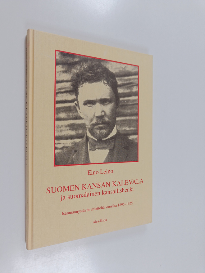 Eino Leino : Suomen kansan Kalevala ja suomalainen kansal...
