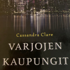 CASSANDRA CLARE: VARJOJEN KAUPUNGIT I-III - pikkukuva 1