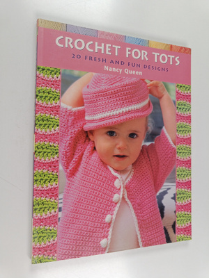 Nancy Queen : Crochet for Tots - 20 Fresh and Fun Designs