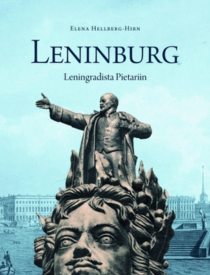 Elena Hellberg-Hirn: Leninburg - Leningradista Pietariin