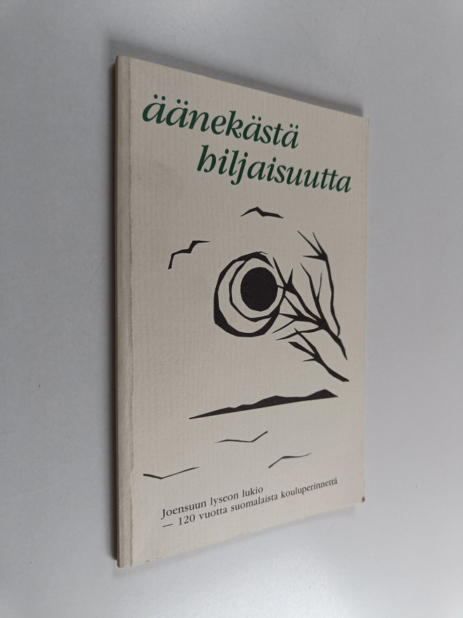 Äänekästä hiljaisuutta : Joensuun lyseon lukion oppilaide...