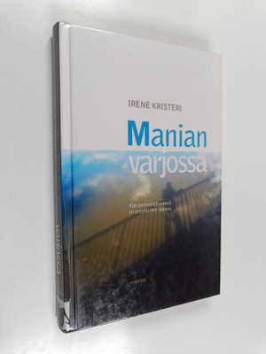 Irene Kristeri : Manian varjossa : kun perheenjäsenenä on...