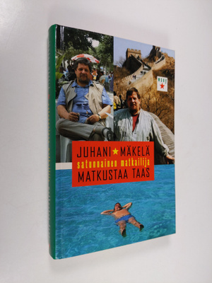 Juhani Mäkelä : Satunnainen matkailija matkustaa taas : p...