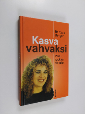 Barbara Berger : Kasva vahvaksi : pikaruokaa sielulle