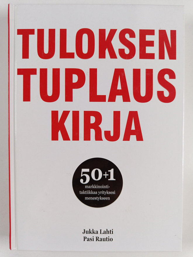 Jukka Lahti ym. : Tuloksentuplauskirja : 50+1 markkinoint...