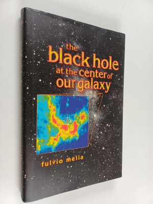 Fulvio Melia : The Black Hole at the Center of Our Galaxy