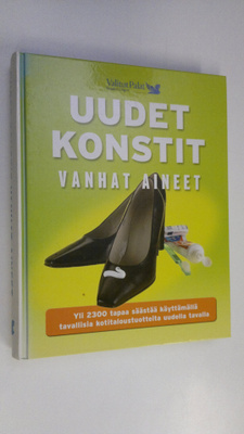 Uudet konstit, vanhat aineet : yli 2300 tapaa säästää käy...