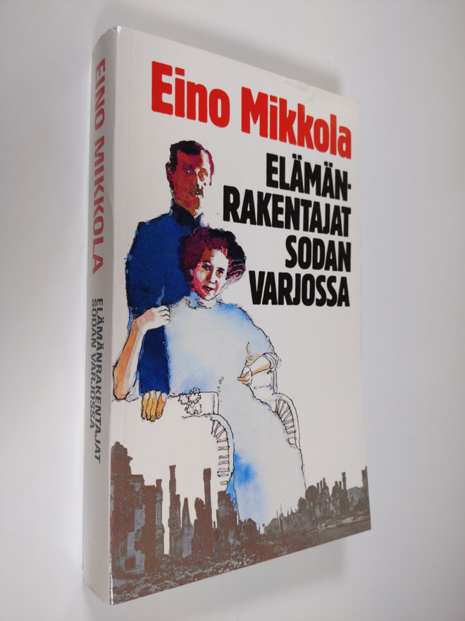 Eino Mikkola : Elämänrakentajat sodan varjossa (signeerattu)