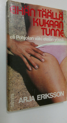 Arja Eriksson : Eihän täällä kukaan tunne eli Pohjolan vä...