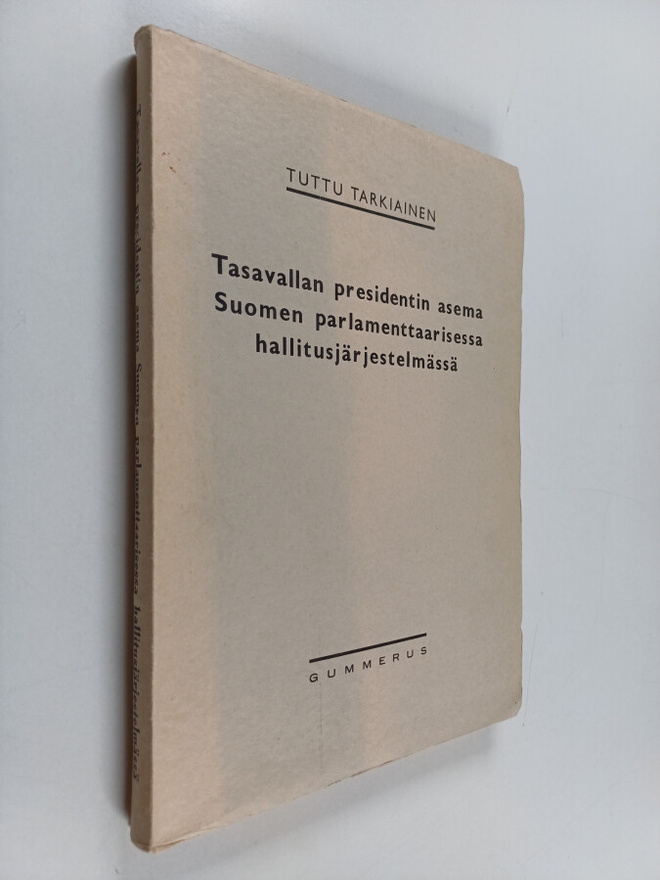 Tuttu Tarkiainen : Tasavallan Presidentin asema Suomen pa...