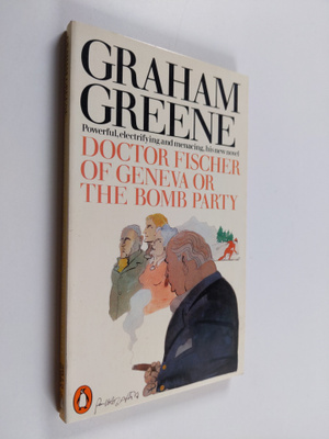 Graham Greene : Doctor Fischer of Geneva, or, The bomb party