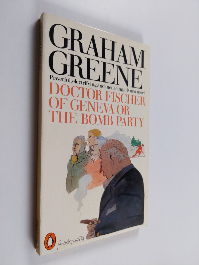 Graham Greene : Doctor Fischer of Geneva, or, The bomb party
