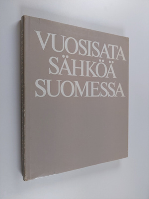 Ilkka (toim.) Pohjanpalo : Vuosisata sähköä Suomessa