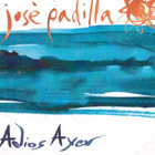 CDS JOSE PADILLA ADIOS AYER - pikkukuva 1