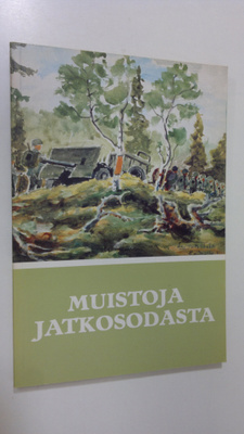 Muistoja jatkosodasta : Suomen jatkosodan 1941-1944 muist...