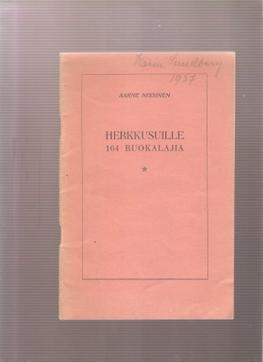 Nissinen, Aarne: Herkkusuille 164 ruokalajia, 1936, nid, K3