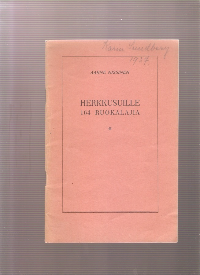 Nissinen, Aarne: Herkkusuille 164 ruokalajia, 1936, nid, K3