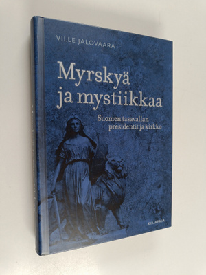 Ville Jalovaara : Myrskyä ja mystiikkaa : Suomen tasavall...