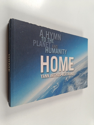Yann Arthus-Bertrand : Home : a hymn to the planet and hu...