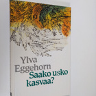 Ylva Eggehorn : Saako usko kasvaa? - pikkukuva 1