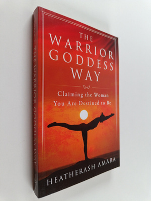 HeatherAsh Amara : The Warrior Goddess Way : Claiming the...