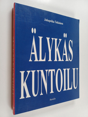 Juhapekka Tukiainen : Älykäs kuntoilu : miksi tehdä asiat...