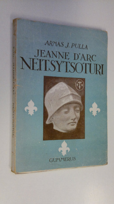 Armas J. Pulla : Jeanne d'Arc, neitsytsoturi