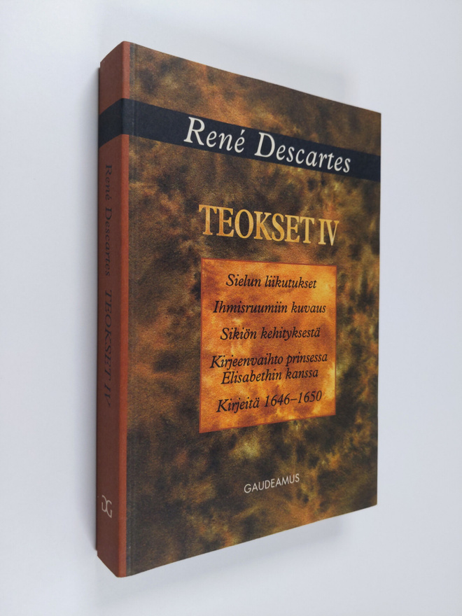 Rene Descartes : Teokset 4 : Sielun liikutukset ; Ihmisru...