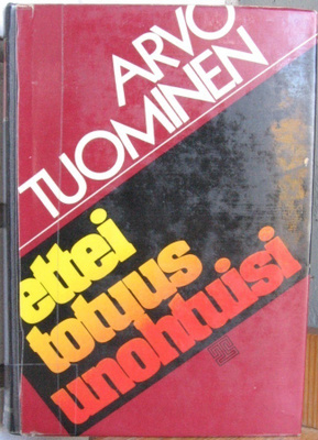 Arvo Tuominen: Ettei totuus unohtuisi, Tammi 1976. 230 s.