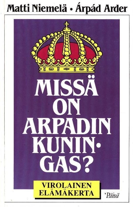Matti Niemelä : Missä on Arpadin kuningas?