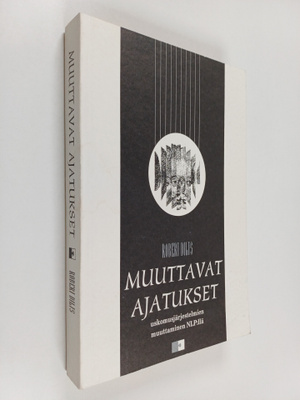 Robert Dilts : Muuttavat ajatukset : uskomusjärjestelmien...