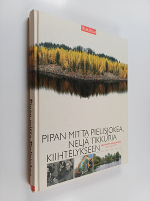 Veli-Antti Savolainen : Pipan mitta Pielisjokea, neljä ti...
