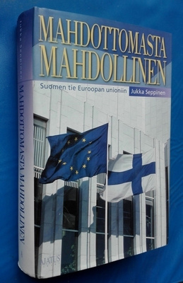 Jukka Seppinen: Suomen tie EU:hun: Mahdottomasta mahdollinen
