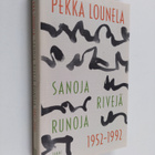 Pekka Lounela : Sanoja, rivejä, runoja 1952-1992 - pikkukuva 1