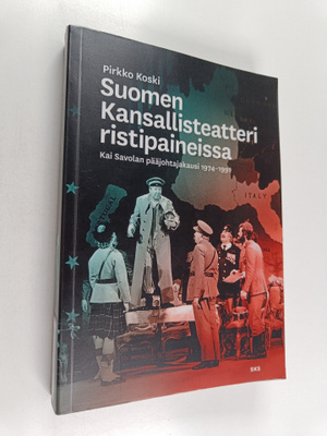 Pirkko Koski : Suomen Kansallisteatteri ristipaineissa : ...