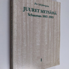 Per Schybergson : Juuret metsässä 1 : Schauman 1883-1983 - pikkukuva 1