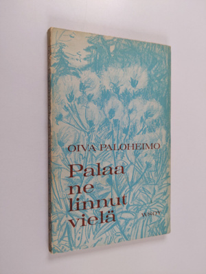 Oiva Paloheimo : Palaa ne linnut vielä : runoja