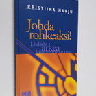 Kristiina Harju : Johda rohkeaksi! : liiderin arkea kiire... - pikkukuva 1