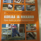 Korjaa ja Nikkaroi  Opas kodin ja pihan kunnostukseen - pikkukuva 1