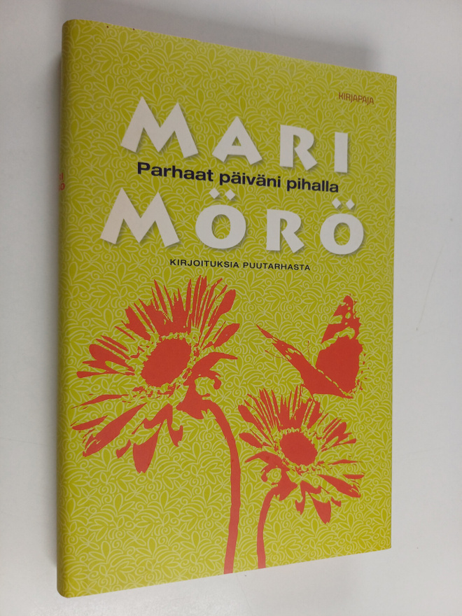 Mari Mörö : Parhaat päiväni pihalla : kirjoituksia puutar...