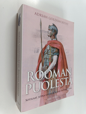 Adrian Goldsworthy : Rooman puolesta : sotilaat, jotka lo...