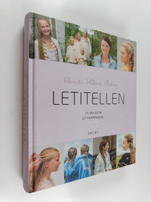 Bente-Helen Schei : Letitellen : 75 erilaista lettikampausta