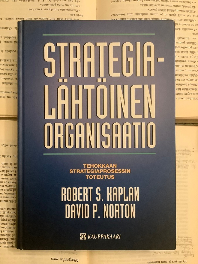 Kaplan; Norton - Strategialähtöinen organisaatio (sid.)