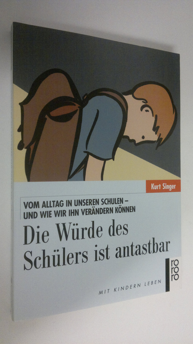 Kurt Singer : Die Wurde des Schulers ist antastbar