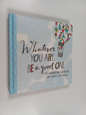 Whatever You Are Be a Good One - 100 Inspirational Quotat...